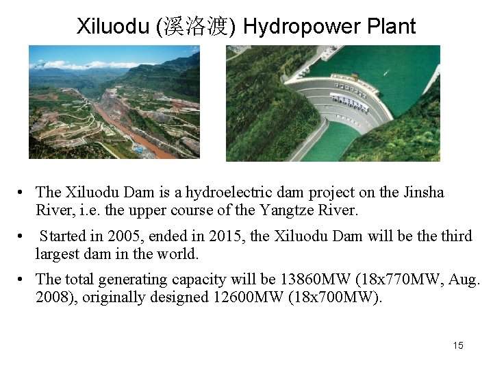 Xiluodu (溪洛渡) Hydropower Plant • The Xiluodu Dam is a hydroelectric dam project on