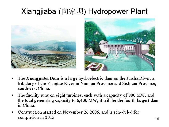 Xiangjiaba (向家坝) Hydropower Plant • The Xiangjiaba Dam is a large hydroelectric dam on