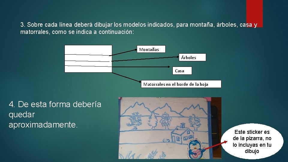 3. Sobre cada línea deberá dibujar los modelos indicados, para montaña, árboles, casa y