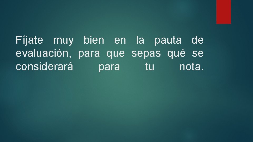 Fíjate muy bien en la pauta de evaluación, para que sepas qué se considerará