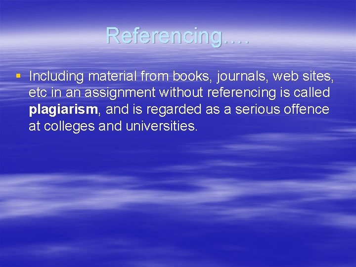 Referencing…. § Including material from books, journals, web sites, etc in an assignment without