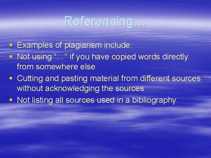 Referencing… § Examples of plagiarism include: § Not using “…” if you have copied