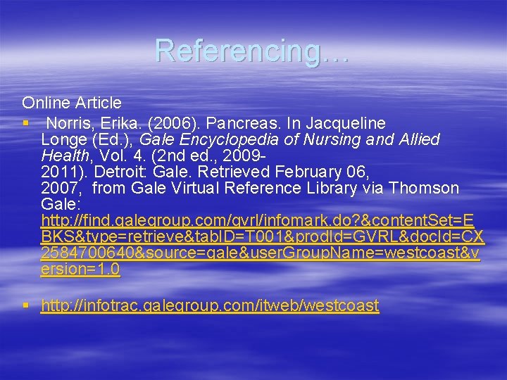 Referencing… Online Article § Norris, Erika. (2006). Pancreas. In Jacqueline Longe (Ed. ), Gale