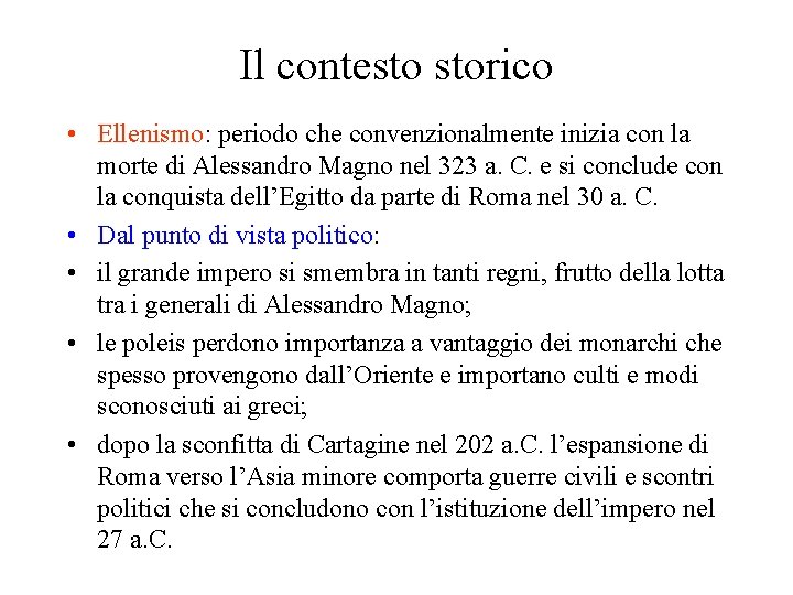 Il contesto storico • Ellenismo: periodo che convenzionalmente inizia con la morte di Alessandro