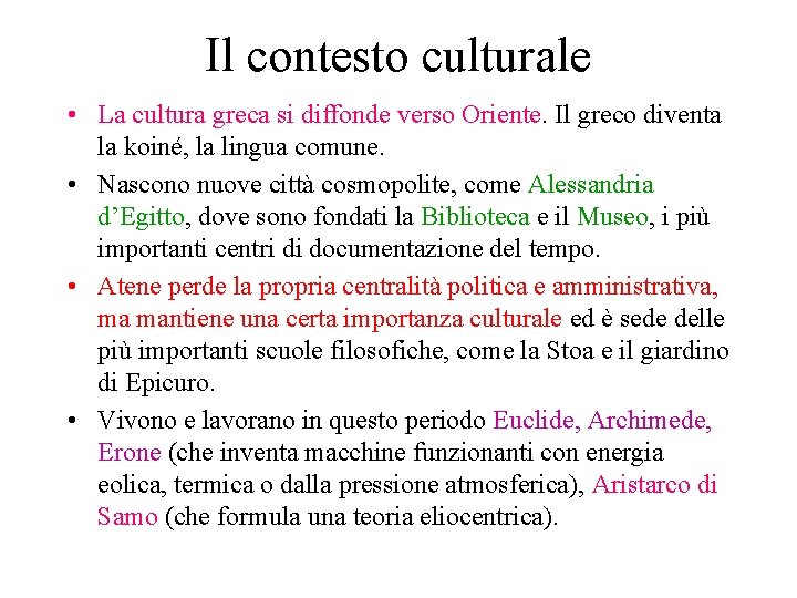 Il contesto culturale • La cultura greca si diffonde verso Oriente. Il greco diventa