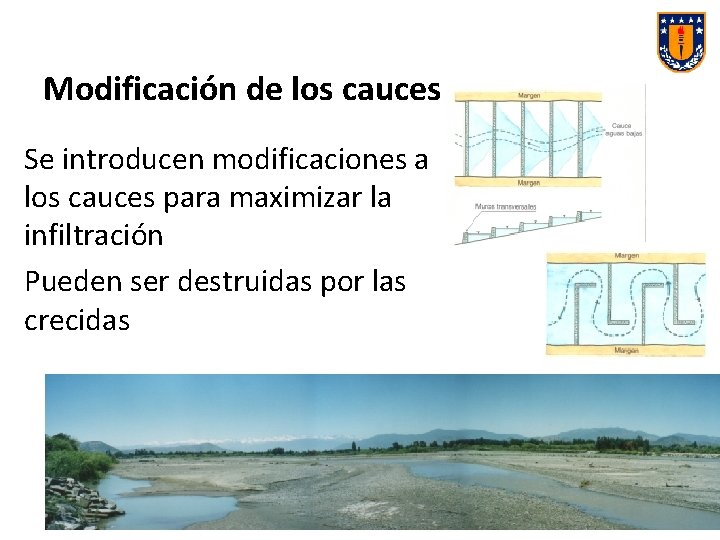 Modificación de los cauces Se introducen modificaciones a los cauces para maximizar la infiltración