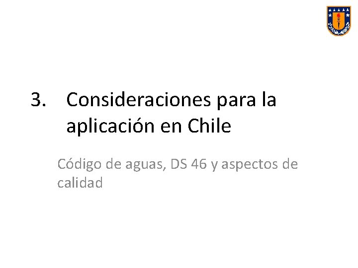 3. Consideraciones para la aplicación en Chile Código de aguas, DS 46 y aspectos