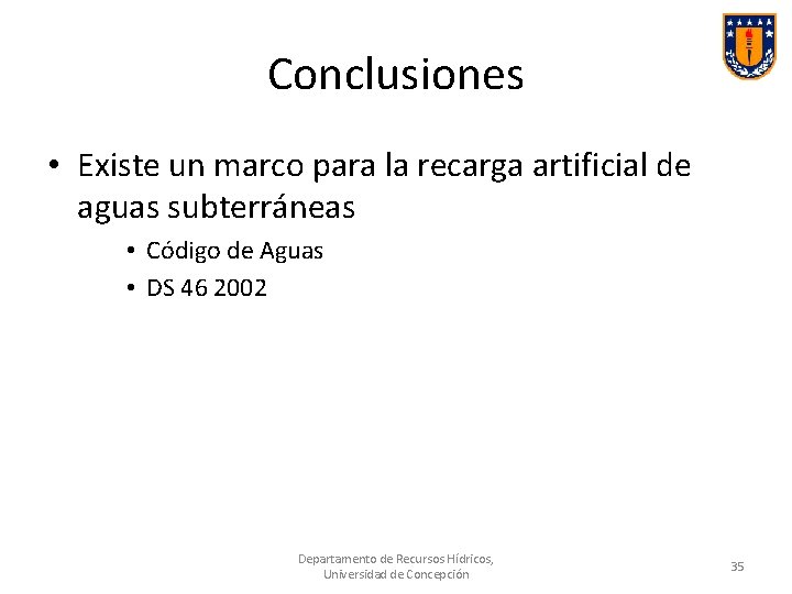 Conclusiones • Existe un marco para la recarga artificial de aguas subterráneas • Código