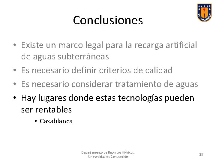 Conclusiones • Existe un marco legal para la recarga artificial de aguas subterráneas •