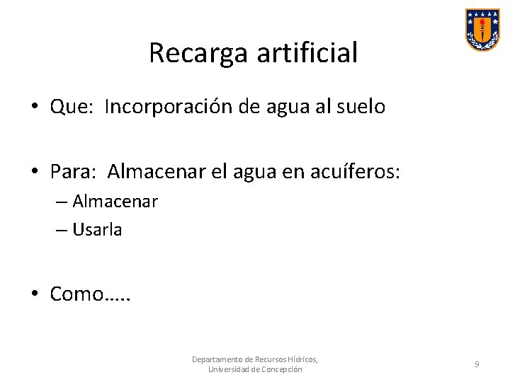 Recarga artificial • Que: Incorporación de agua al suelo • Para: Almacenar el agua