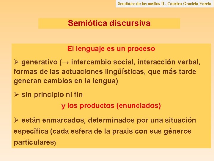 Semiótica de los medios II. Cátedra Graciela Varela Semiótica discursiva El lenguaje es un Semiótica de los medios II. Cátedra Graciela Varela Semiótica discursiva El lenguaje es un