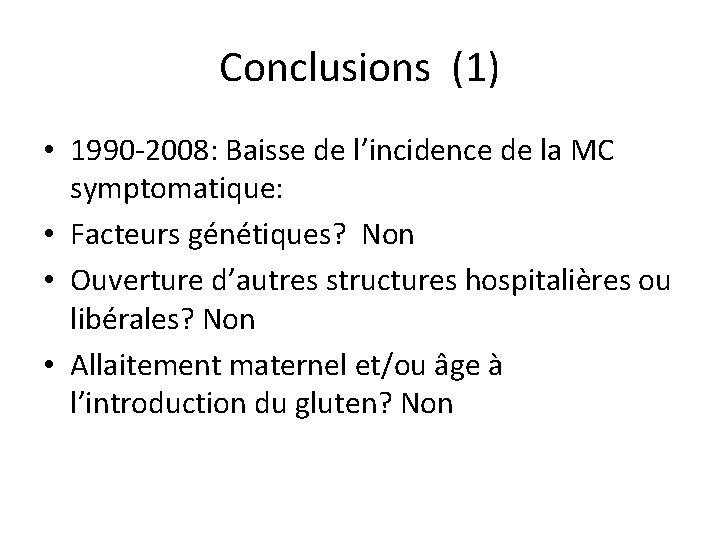 Conclusions (1) • 1990 -2008: Baisse de l’incidence de la MC symptomatique: • Facteurs