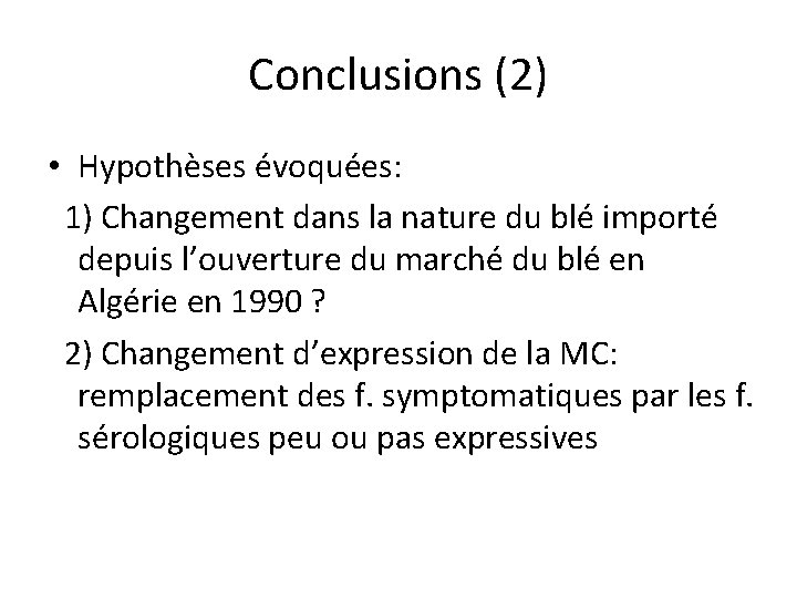 Conclusions (2) • Hypothèses évoquées: 1) Changement dans la nature du blé importé depuis