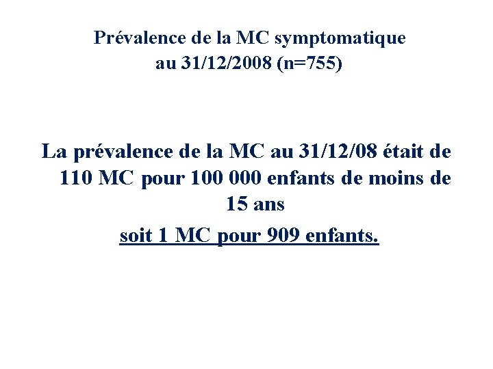 Prévalence de la MC symptomatique au 31/12/2008 (n=755) La prévalence de la MC au