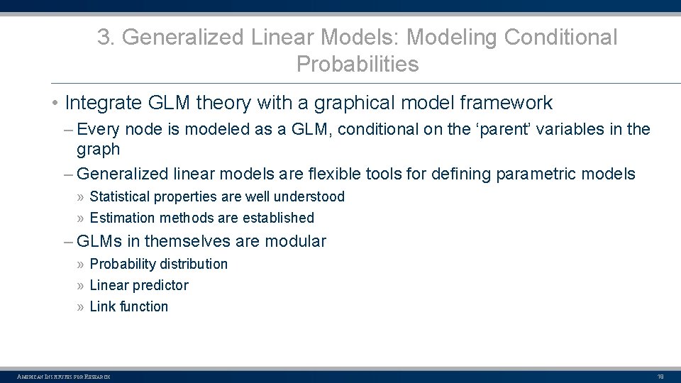3. Generalized Linear Models: Modeling Conditional Probabilities • Integrate GLM theory with a graphical
