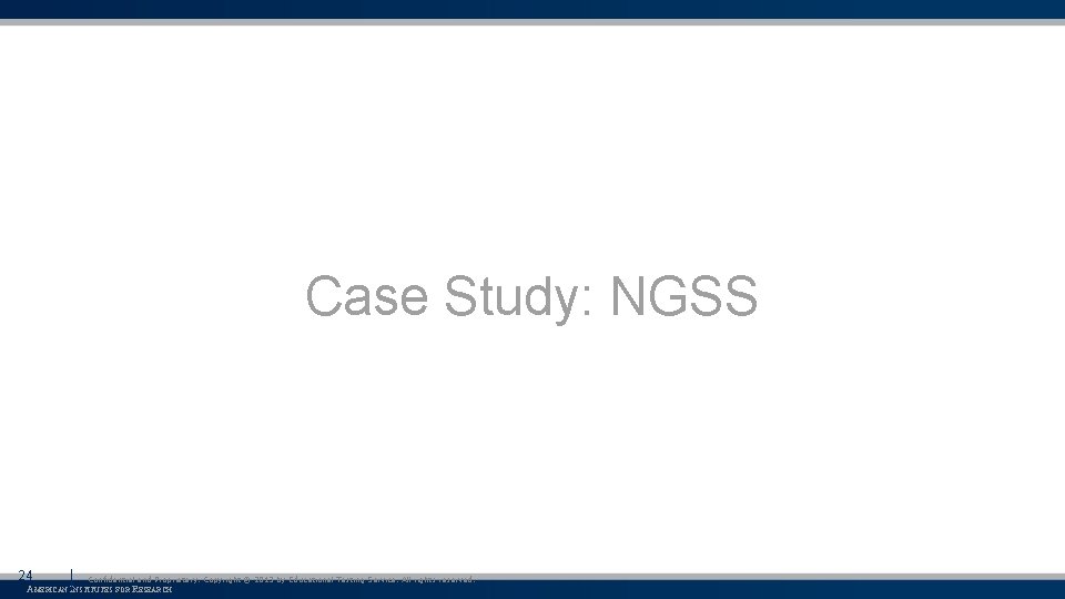 Case Study: NGSS 24 Confidential and Proprietary. Copyright © 2013 by Educational Testing Service.