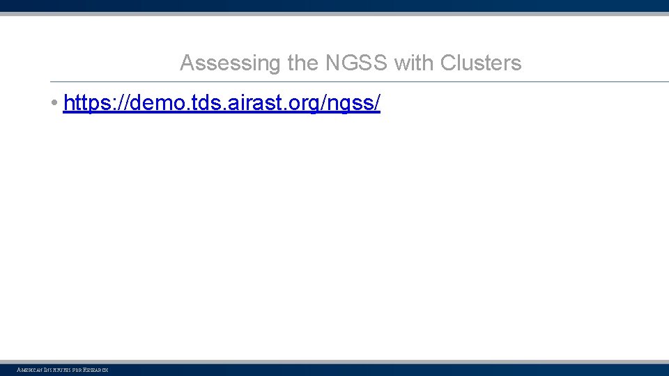 Assessing the NGSS with Clusters • https: //demo. tds. airast. org/ngss/ AMERICAN INSTITUTES FOR