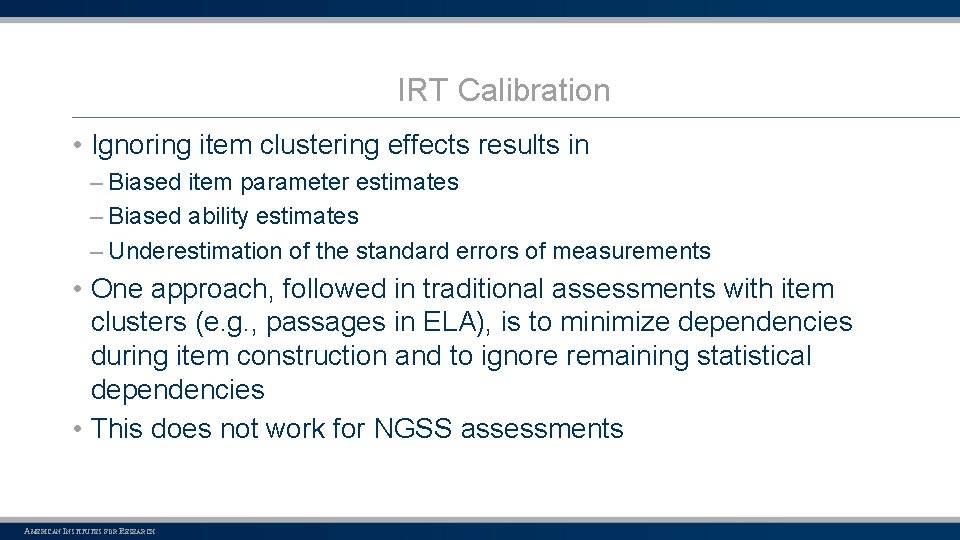 IRT Calibration • Ignoring item clustering effects results in – Biased item parameter estimates