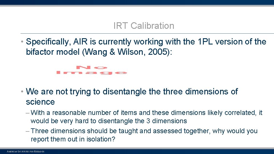 IRT Calibration • Specifically, AIR is currently working with the 1 PL version of