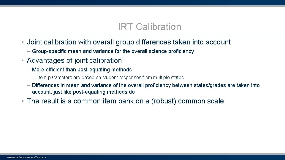 IRT Calibration • Joint calibration with overall group differences taken into account – Group-specific