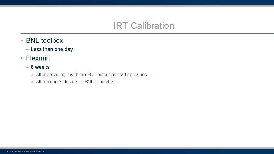 IRT Calibration • BNL toolbox – Less than one day • Flexmirt – 6