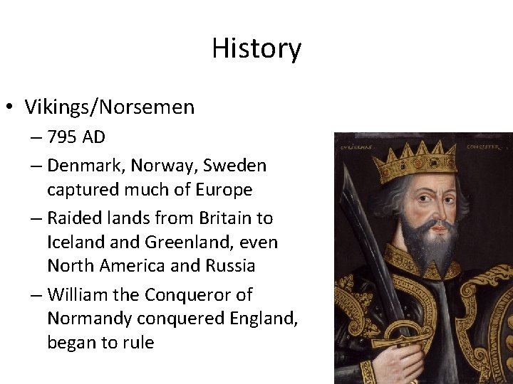 History • Vikings/Norsemen – 795 AD – Denmark, Norway, Sweden captured much of Europe History • Vikings/Norsemen – 795 AD – Denmark, Norway, Sweden captured much of Europe