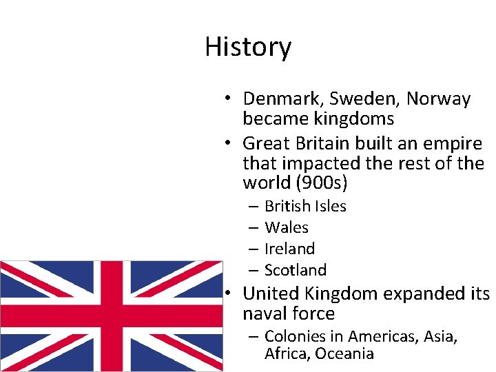 History • Denmark, Sweden, Norway became kingdoms • Great Britain built an empire that History • Denmark, Sweden, Norway became kingdoms • Great Britain built an empire that