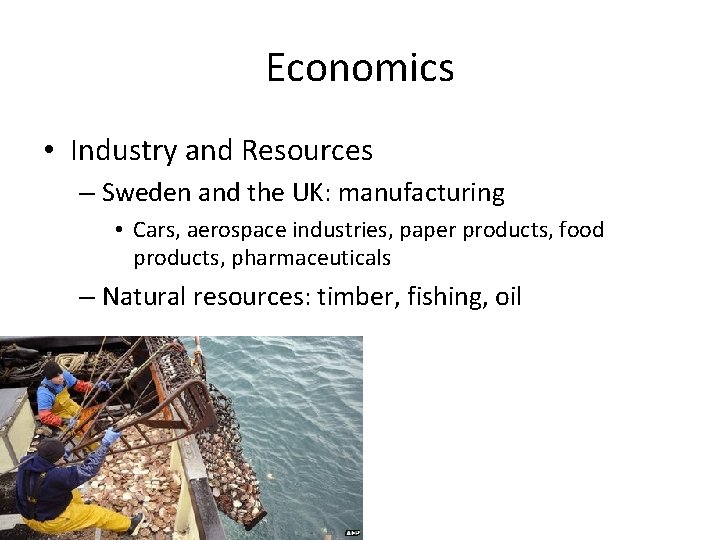 Economics • Industry and Resources – Sweden and the UK: manufacturing • Cars, aerospace Economics • Industry and Resources – Sweden and the UK: manufacturing • Cars, aerospace