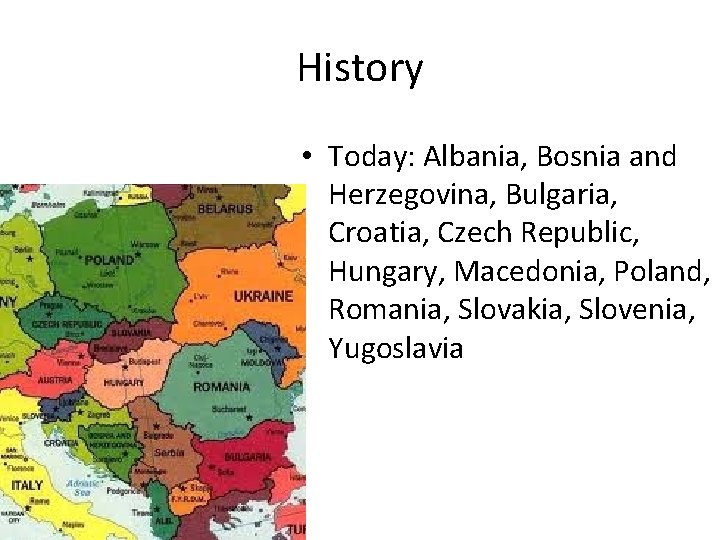 History • Today: Albania, Bosnia and Herzegovina, Bulgaria, Croatia, Czech Republic, Hungary, Macedonia, Poland, History • Today: Albania, Bosnia and Herzegovina, Bulgaria, Croatia, Czech Republic, Hungary, Macedonia, Poland,