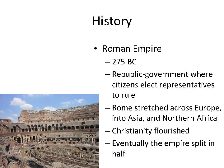History • Roman Empire – 275 BC – Republic-government where citizens elect representatives to History • Roman Empire – 275 BC – Republic-government where citizens elect representatives to