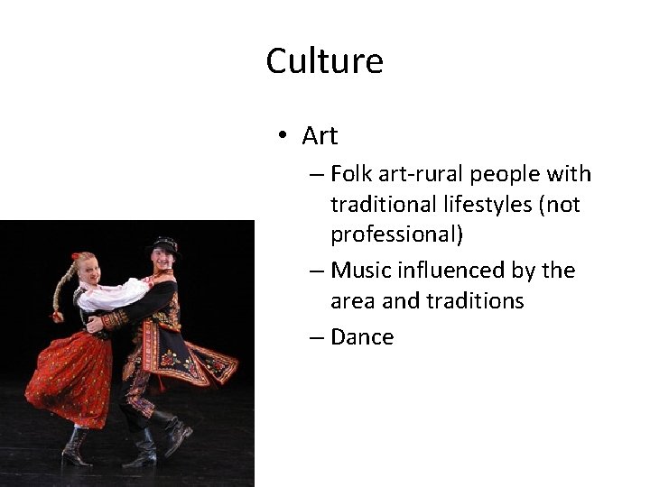 Culture • Art – Folk art-rural people with traditional lifestyles (not professional) – Music Culture • Art – Folk art-rural people with traditional lifestyles (not professional) – Music