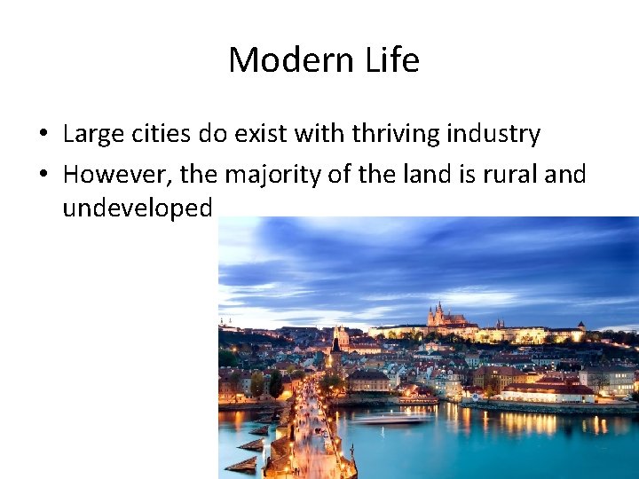 Modern Life • Large cities do exist with thriving industry • However, the majority Modern Life • Large cities do exist with thriving industry • However, the majority