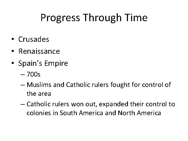 Progress Through Time • Crusades • Renaissance • Spain’s Empire – 700 s – Progress Through Time • Crusades • Renaissance • Spain’s Empire – 700 s –