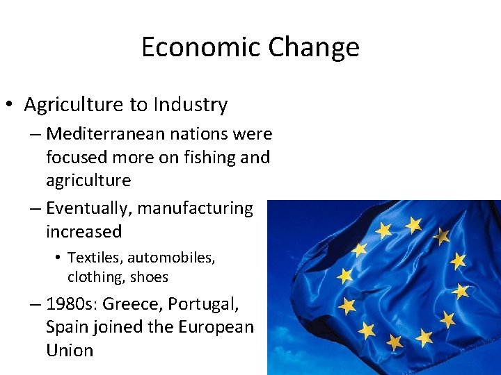 Economic Change • Agriculture to Industry – Mediterranean nations were focused more on fishing Economic Change • Agriculture to Industry – Mediterranean nations were focused more on fishing