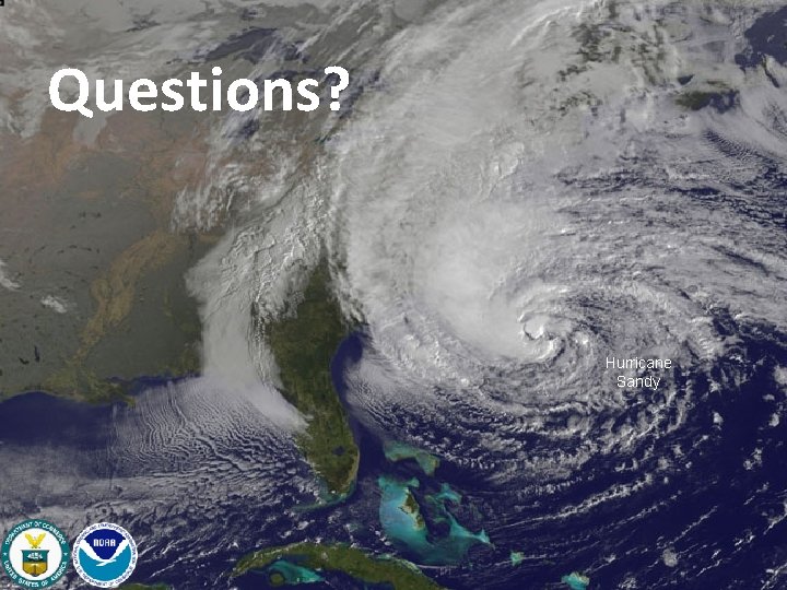 Questions? Hurricane Sandy 