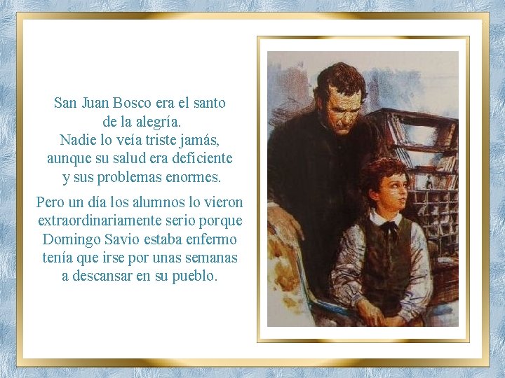 San Juan Bosco era el santo de la alegría. Nadie lo veía triste jamás,