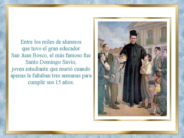 Entre los miles de alumnos que tuvo el gran educador San Juan Bosco, el