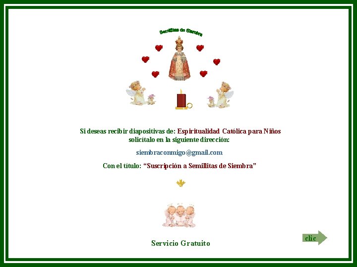 Si deseas recibir diapositivas de: Espiritualidad Católica para Niños solicítalo en la siguiente dirección: