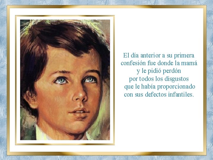 El día anterior a su primera confesión fue donde la mamá y le pidió