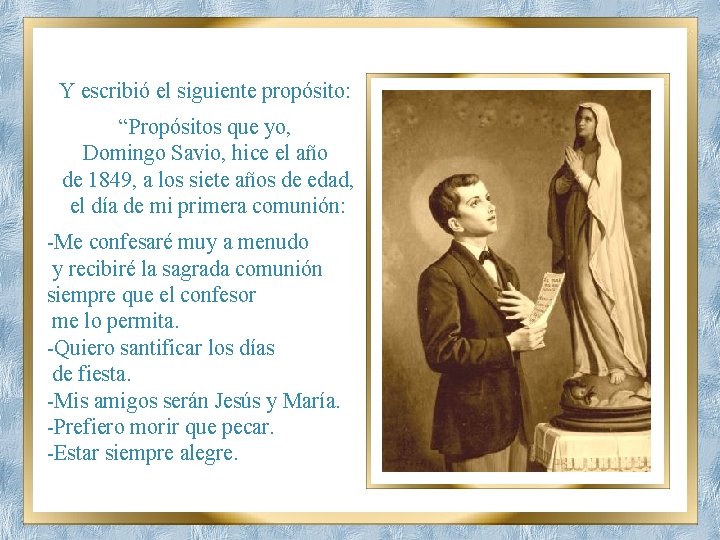 Y escribió el siguiente propósito: “Propósitos que yo, Domingo Savio, hice el año de