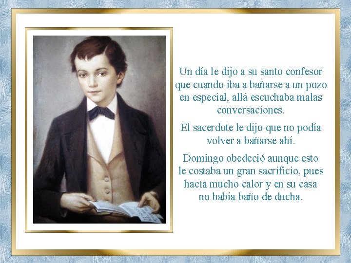 Un día le dijo a su santo confesor que cuando iba a bañarse a