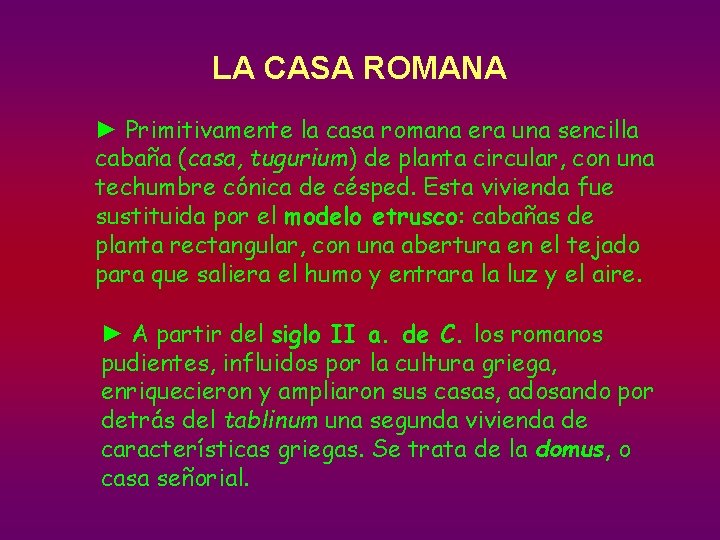 LA CASA ROMANA ► Primitivamente la casa romana era una sencilla cabaña (casa, tugurium)