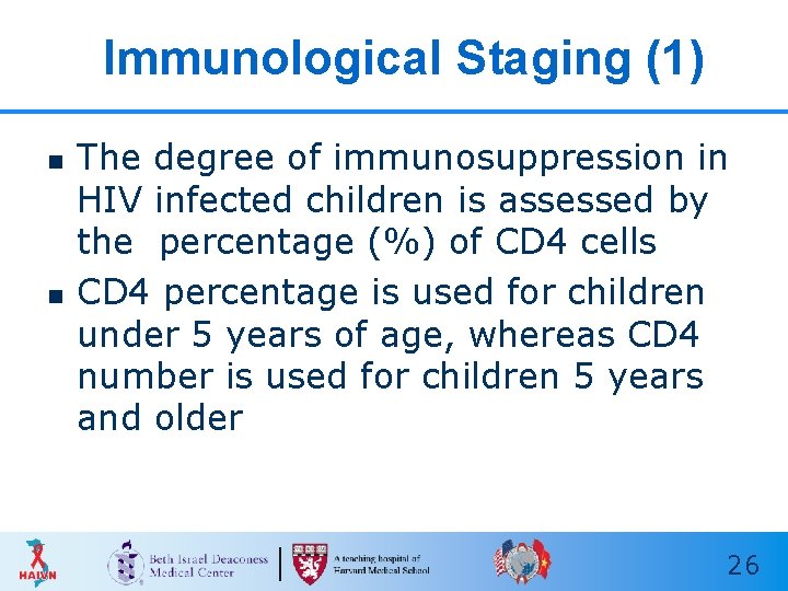 Immunological Staging (1) n n The degree of immunosuppression in HIV infected children is