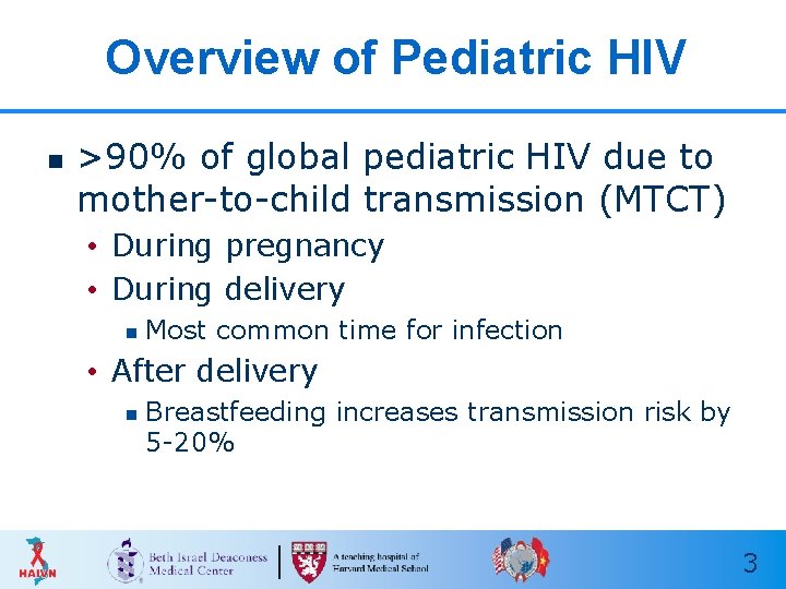 Overview of Pediatric HIV n >90% of global pediatric HIV due to mother-to-child transmission