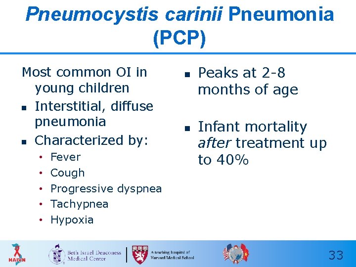 Pneumocystis carinii Pneumonia (PCP) Most common OI in young children n Interstitial, diffuse pneumonia