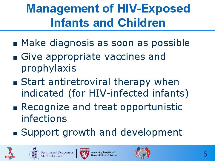 Management of HIV-Exposed Infants and Children n n Make diagnosis as soon as possible