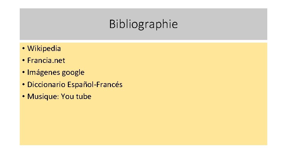 Bibliographie • Wikipedia • Francia. net • Imágenes google • Diccionario Español-Francés • Musique: