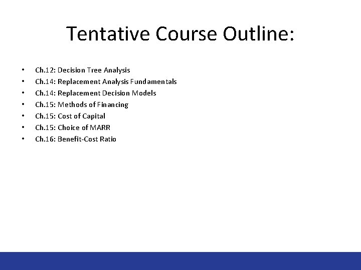Tentative Course Outline: • • Ch. 12: Decision Tree Analysis Ch. 14: Replacement Analysis