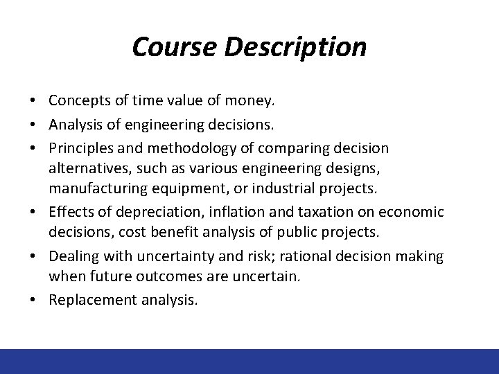 Course Description • Concepts of time value of money. • Analysis of engineering decisions.