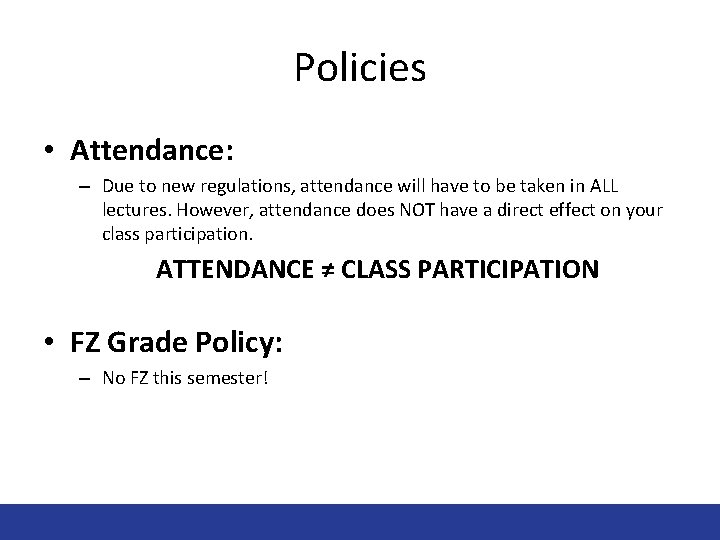 Policies • Attendance: – Due to new regulations, attendance will have to be taken